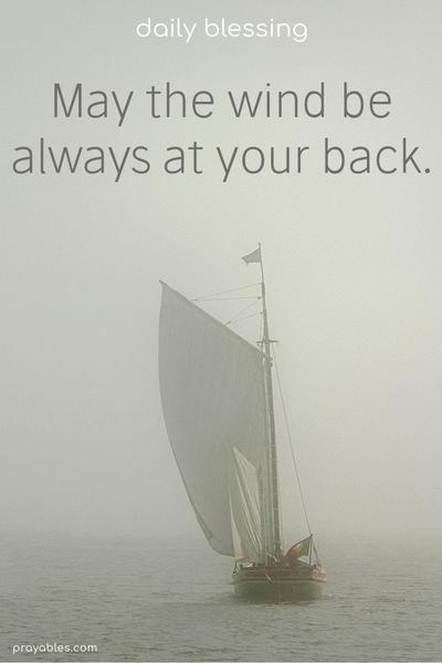 May the wind be always at your back.