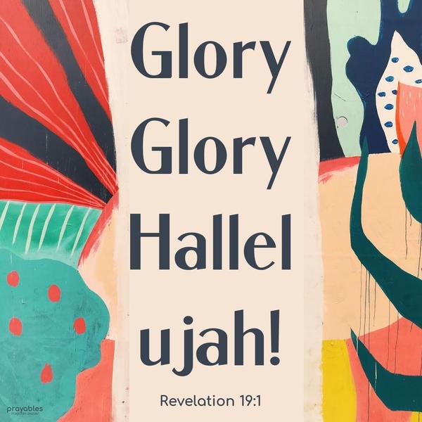 Revelation 19:1 Glory, Glory, Hallelujah!