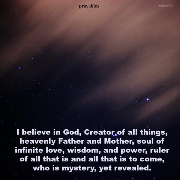 I believe in God Creator of all things.