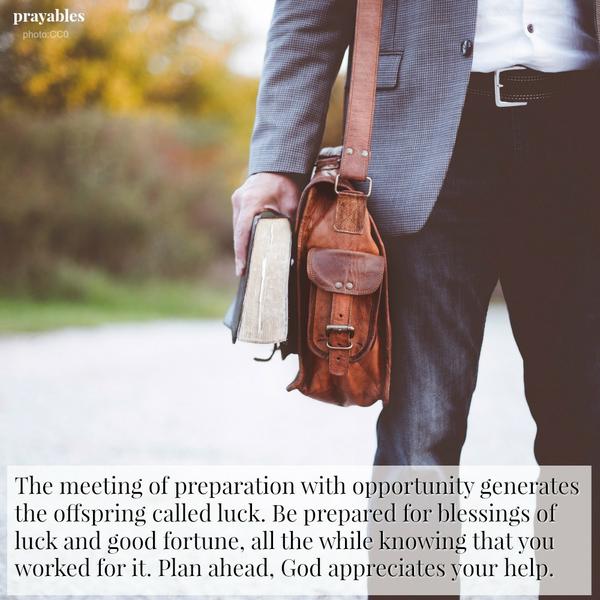 be prepared for blessings of luck and good fortune.