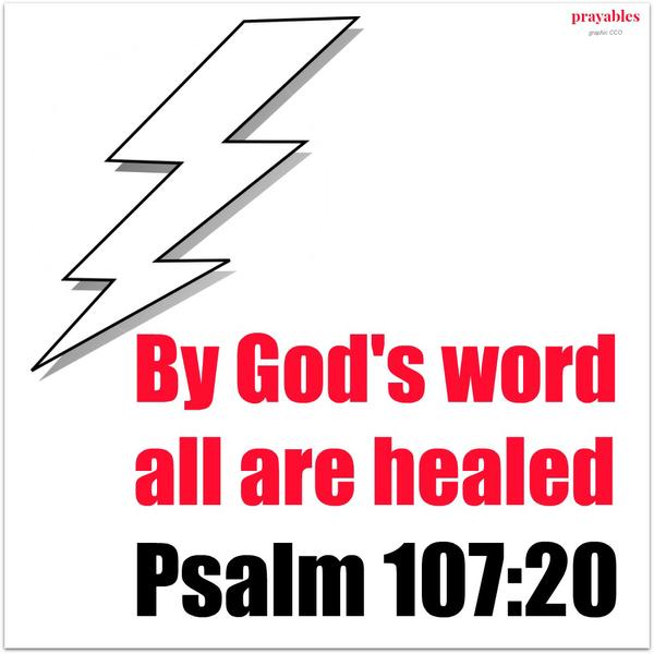 Psalm 107:20 By God's word all are healed. 