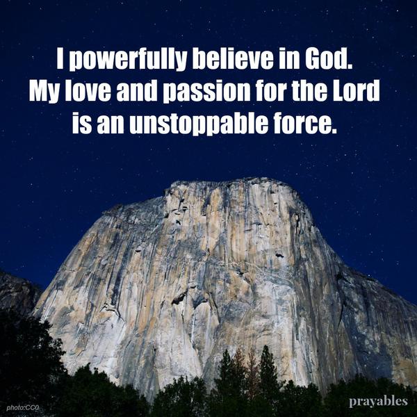 I powerfully believe in God