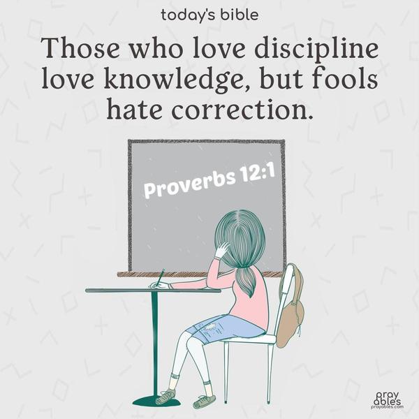 Those who love discipline love knowledge, but fools hate correction.