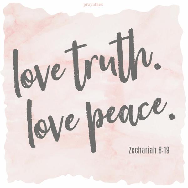 Zechariah 8:19 Love truth. Love peace.