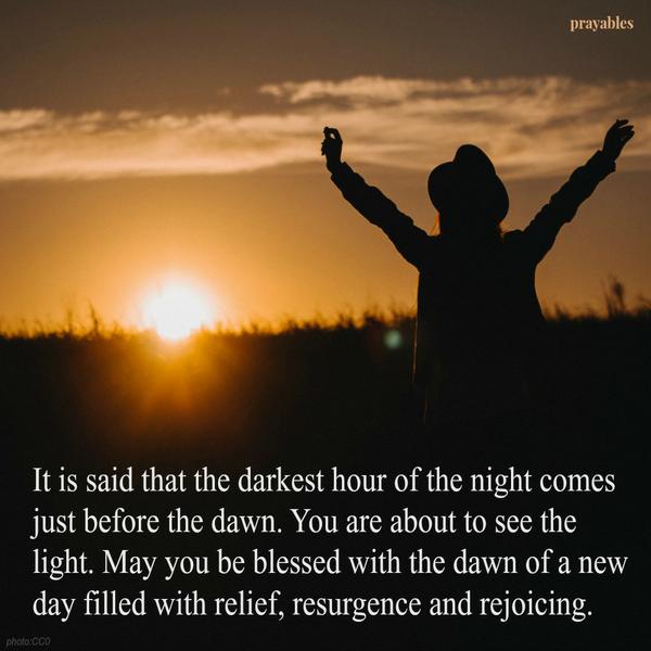 May you be blessed with the dawn of a new day.