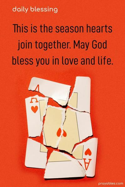 This is the season hearts join together. May God bless you in love and life.