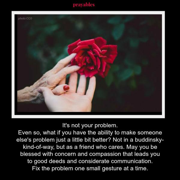 May you be blessed with concern and compassion.