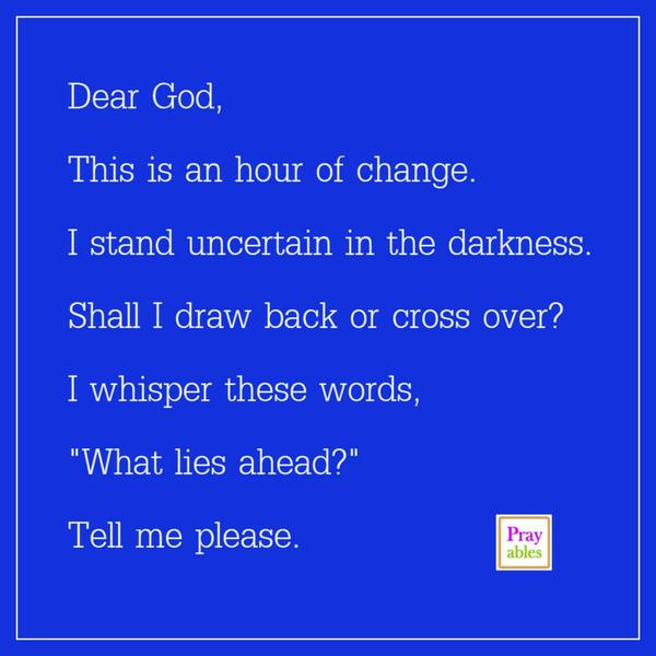 What lies ahead? God tell me please.