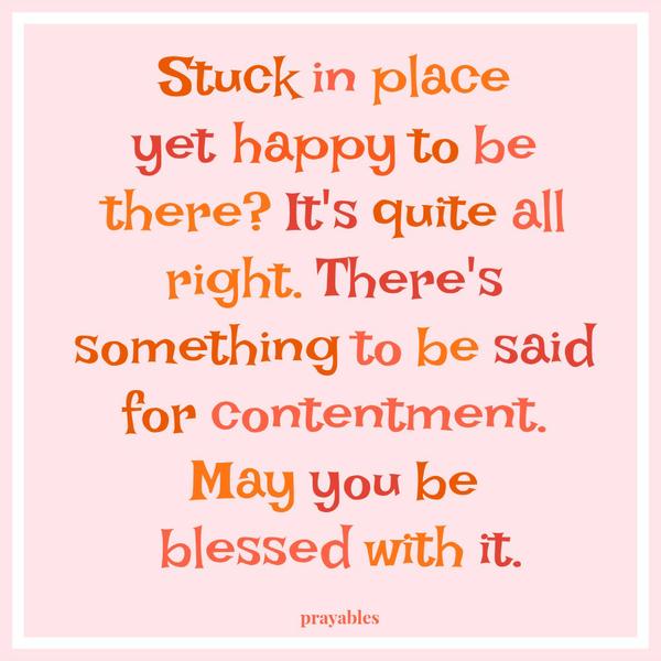 May you be blessed with contentment.