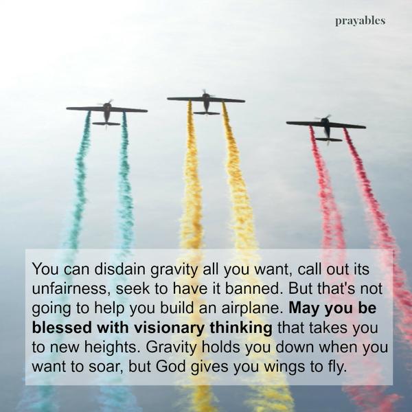 May you be blessed with visionary thinking.