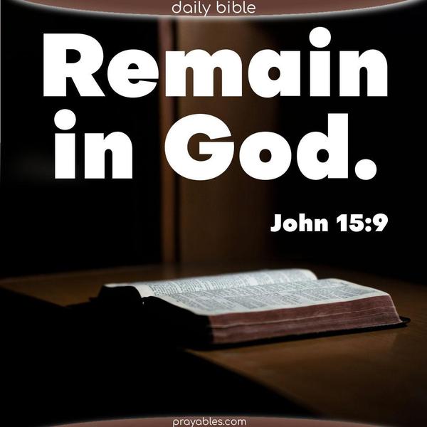 Remain in God. John 15:9
