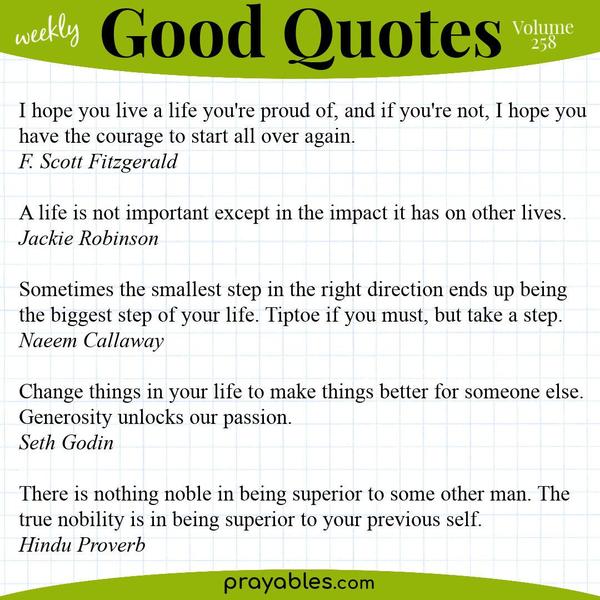 I hope you live a life you’re proud of, and if you’re not, I hope you have the courage to start all over again. F. Scott Fitzgerald