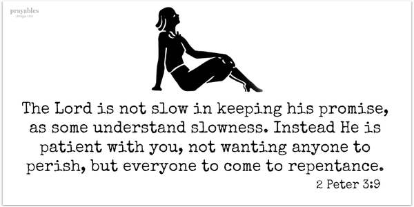 2 Peter 3:9 The Lord is not slow in keeping his promise, as some understand slowness. Instead he is patient with you, not wanting anyone to perish, but everyone to come to repentance.