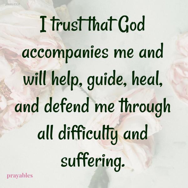 I trust that God accompanies me.