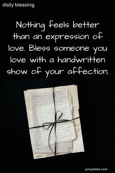 Nothing feels better than an expression of love. Bless someone you love with a handwritten show of your affection.