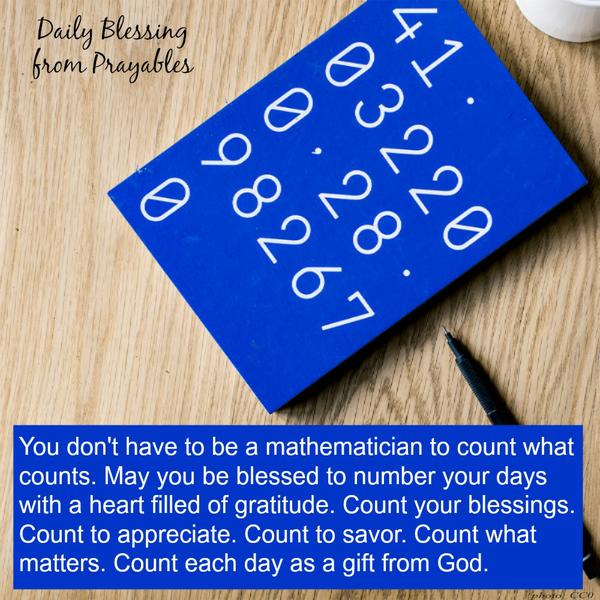 May you be blessed to number your days with a heart filled with gratitude