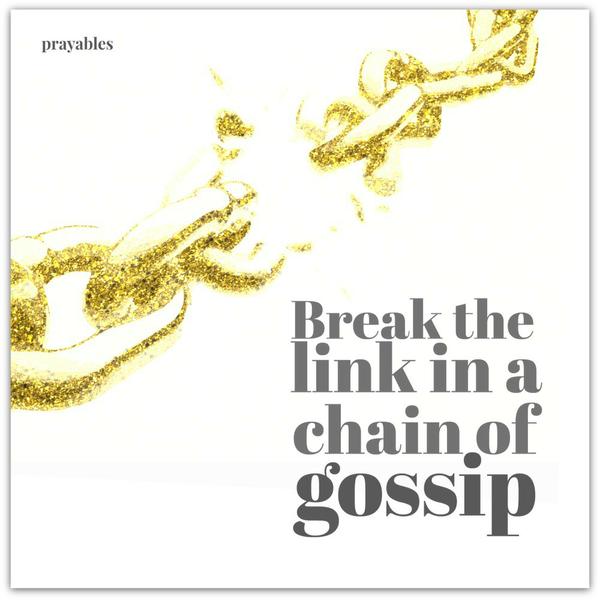 Break the link in a chain of gossip.