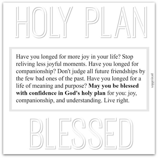 May you be blessed with confidence in God's holy plan.