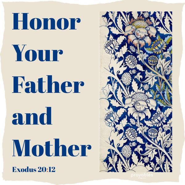 Exodus 20:12 Honor your father and mother.