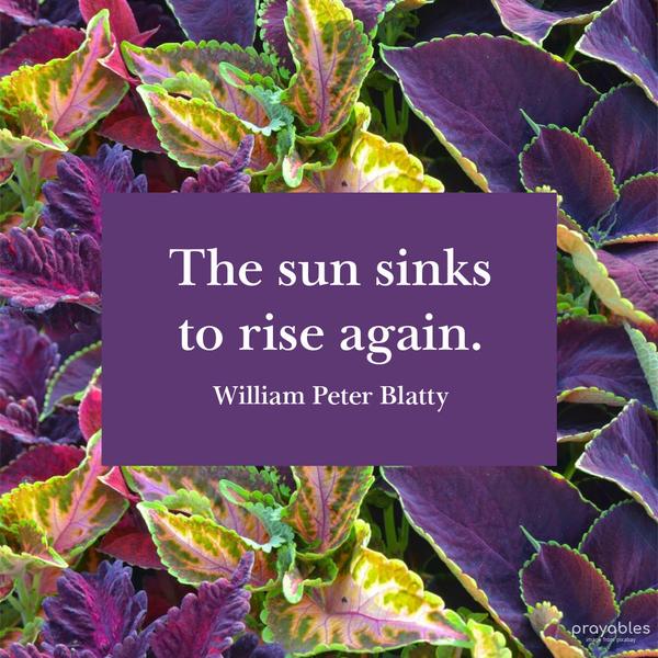 The sun sinks to rise again. William Peter Blatty