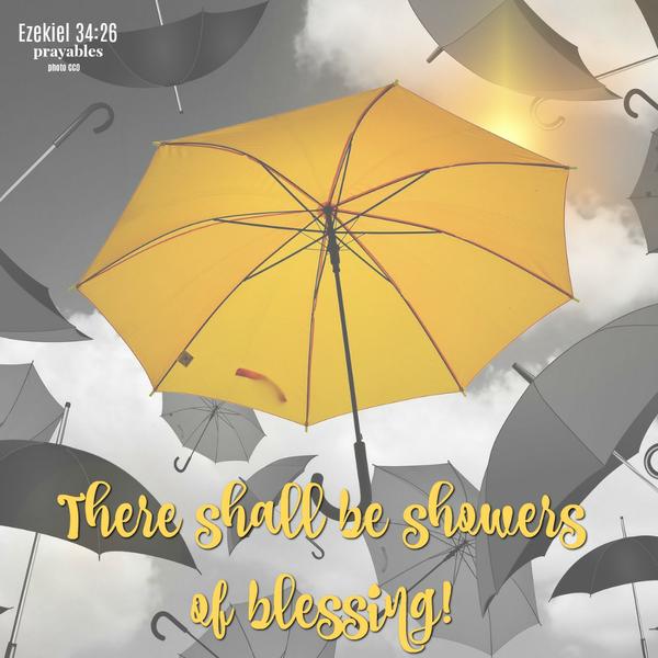 Ezekiel 34:26 There shall be showers of blessing! 