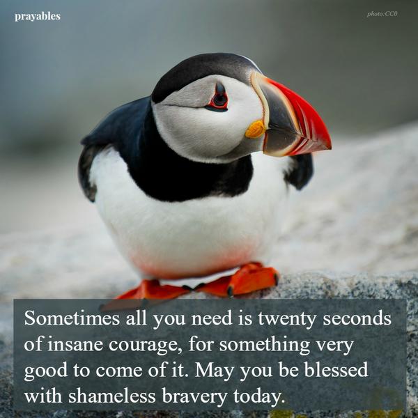 May you be blessed with bravery