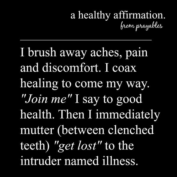 I brush away aches, pain and discomfort.