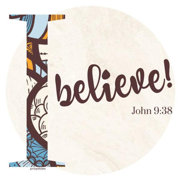 John 9:38 Lord, I believe!