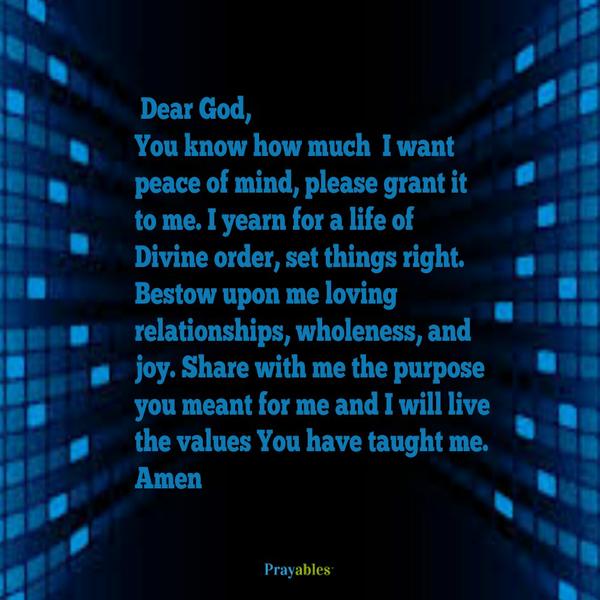 Dear God, I yearn for a life of Divine Order.