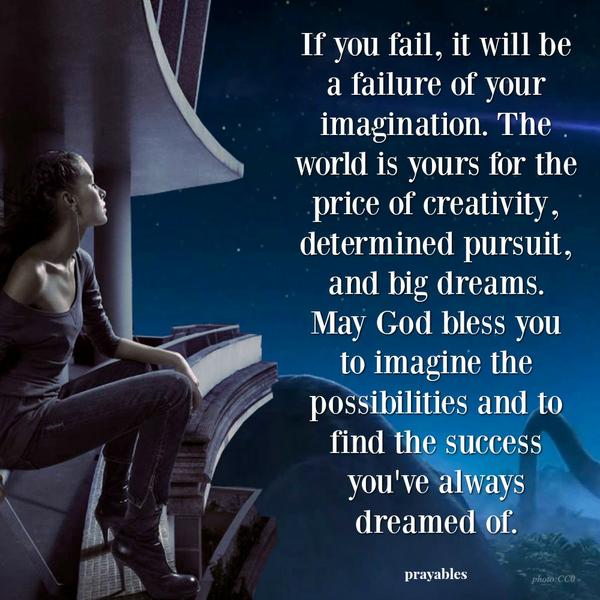 May God belss you to imagine the possibilities.