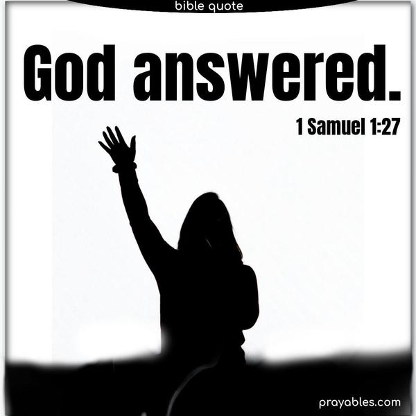 God answered. 1 Samuel 1:27