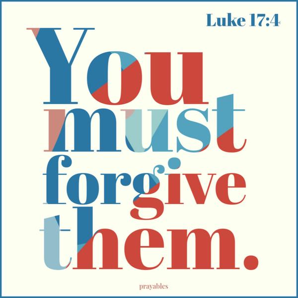 Luke 17:4 You must forgive them.