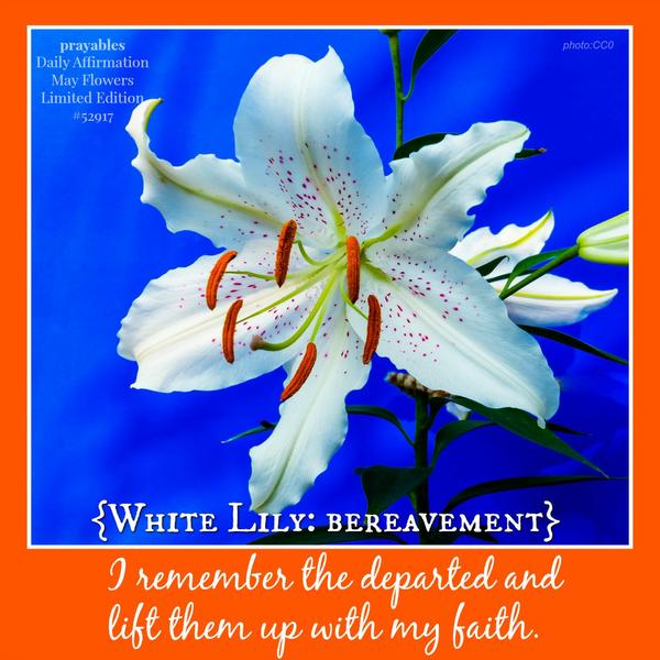 I remember the departed and lift them up with my faith.