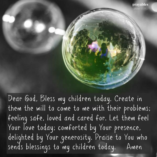 Praise to You who sends blessings to my children.