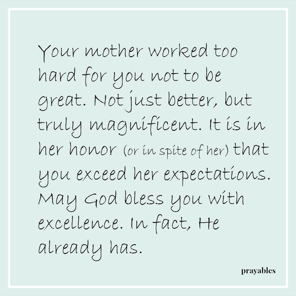 May God bless you with excellence.