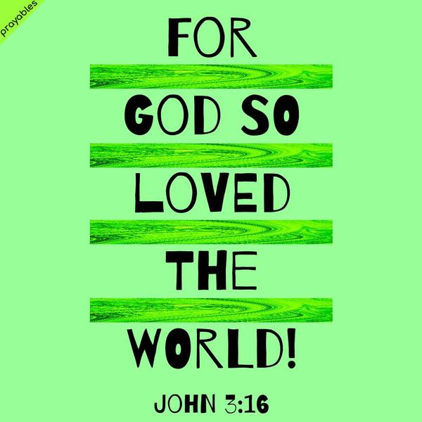John 3:16 For God so loved the world!