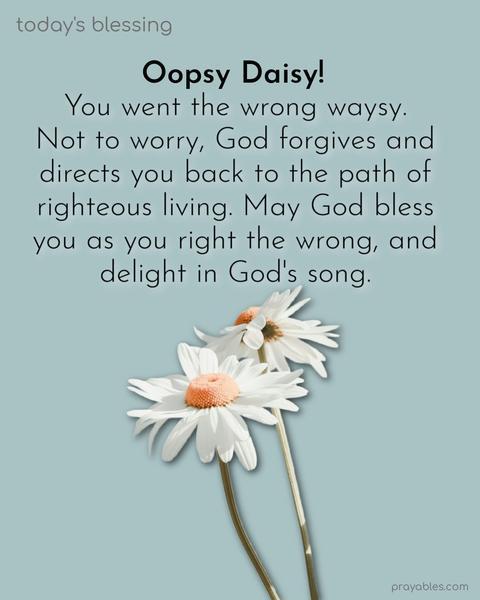 You went the wrong waysy. Not to worry, God forgives and directs you back to the path of righteous living. May God bless you as you right the wrong, and delight in God's song.