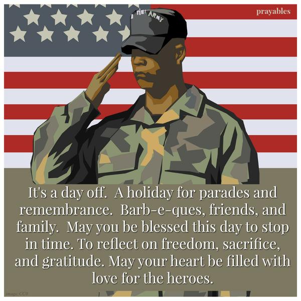 May you be blessed to reflect on freedom, sacrifice and gratitude