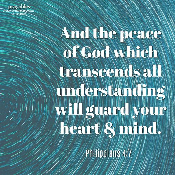 Philippians 4:7 And the peace of God which transcends all understanding will guard your heart & mind. "I have God's peace within me."