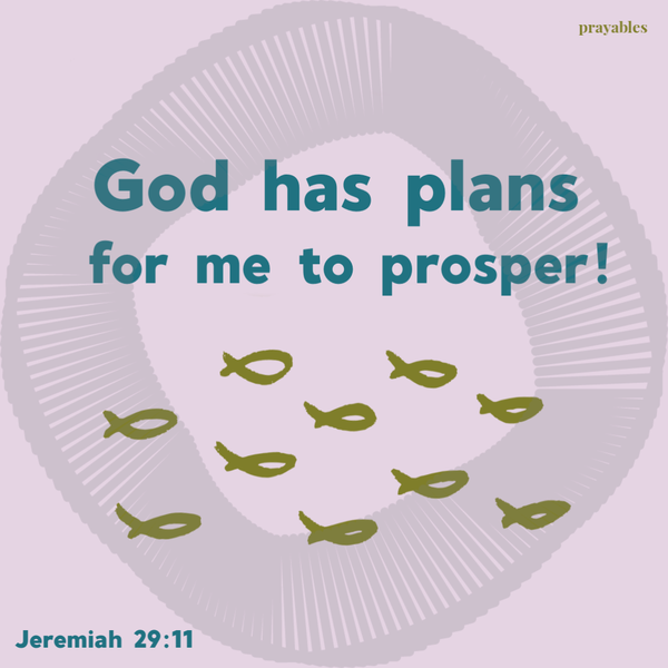 Jeremiah 29:11 God has plans for me to prosper!