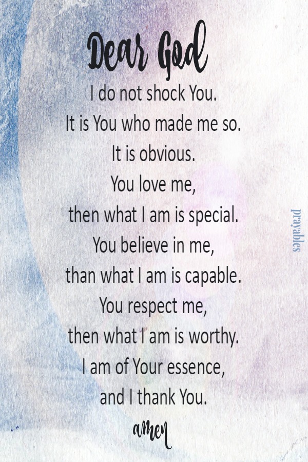 Dear God, it is You who made me so.