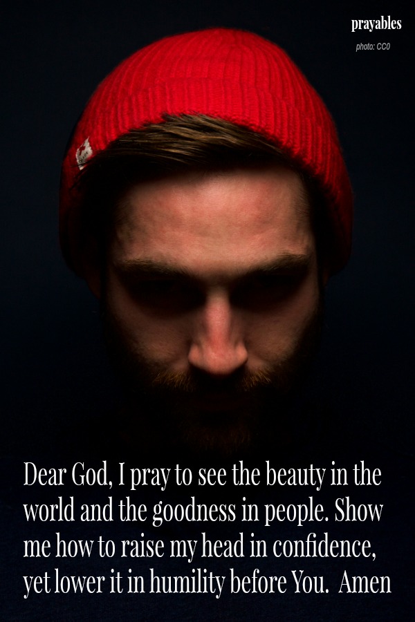 Raised in confidence, lowered in humility.