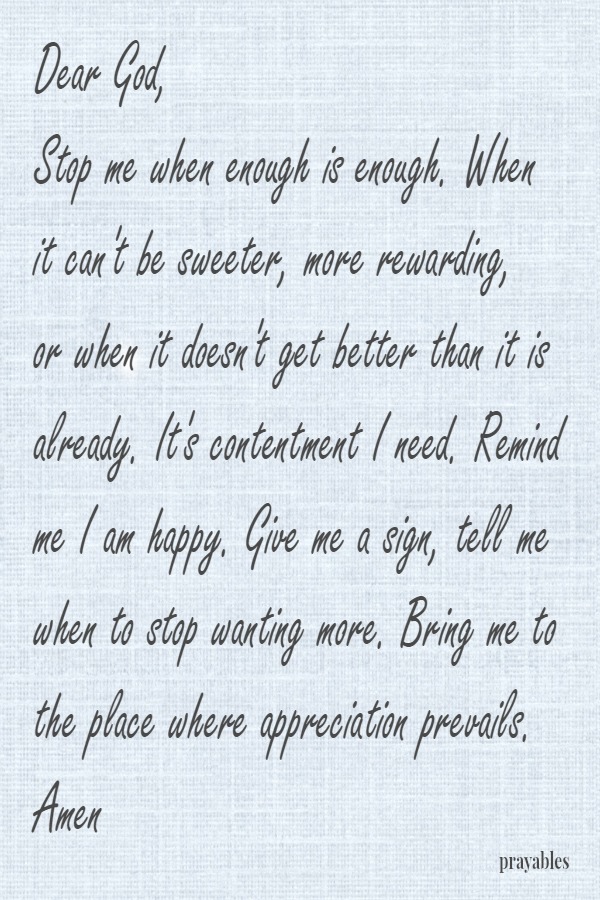 Dear God, bring me to the place where appreciation prevails.