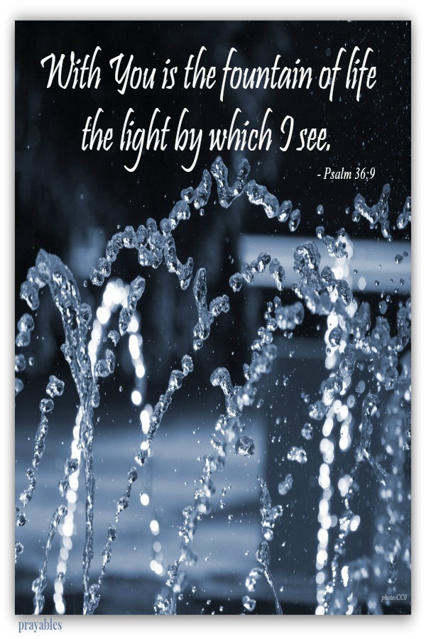 With You is the fountain of life