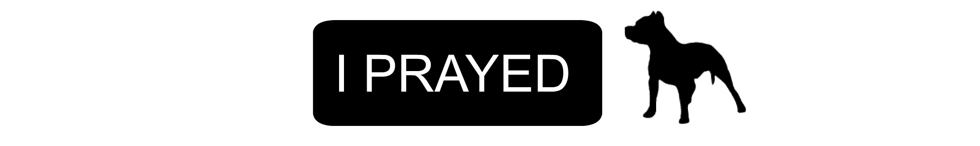 I prayed