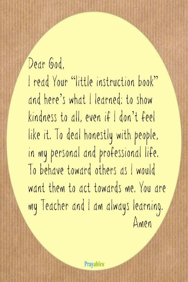Dear God, You are my teacher and I am always learning.