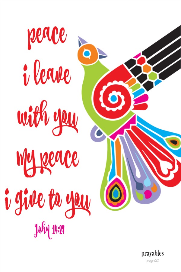 John 14:27 peace I leave  with you My peace I give to you