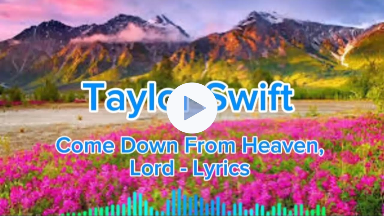 Taylor Swift - Come Down From Heaven, Lord (Lyrics)