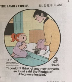 "I couldn't think of any new prayers, so I just said the Pledge of Allegiance instead."