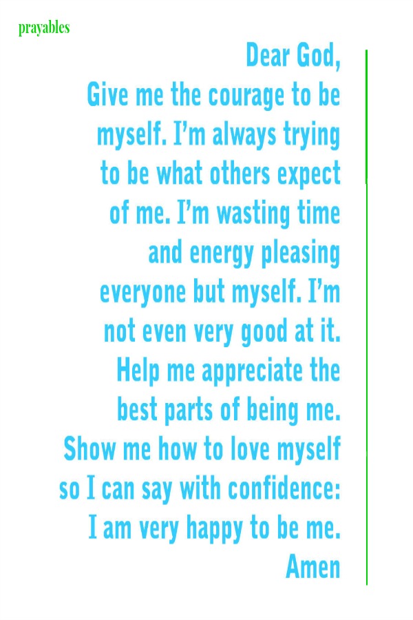 Dear God, I am very happy to be me.